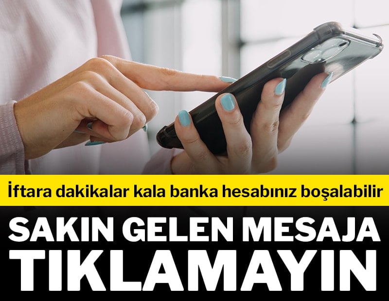 Sakın gelen mesaja tıklamayın: İftara dakikalar kala banka hesabınız boşalabilir