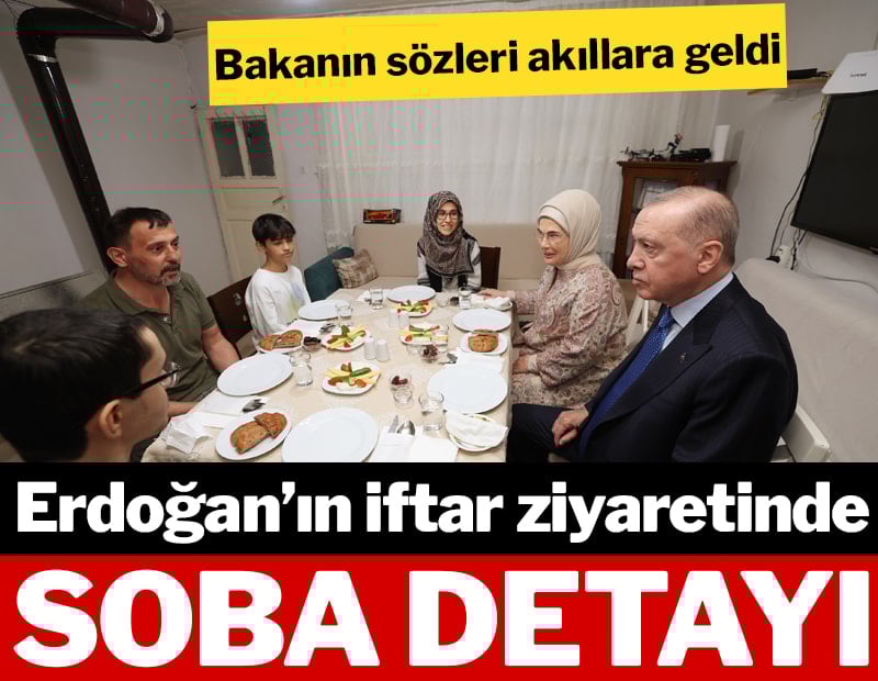 Erdoğan’ın iftar ziyaretinde 'soba' detayı: Bakanın sözleri akıllara geldi