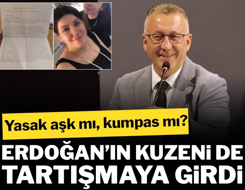 Erdoğan’ın kuzeni de tartışmaya girdi.... “Yasak aşk mı, kumpas mı?”