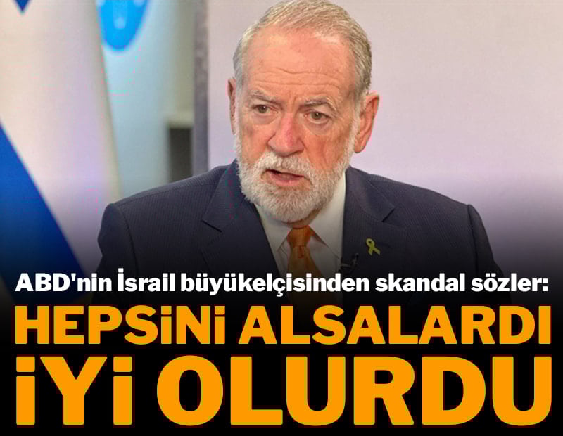 ABD'nin İsrail büyükelçisinden skandal sözler...