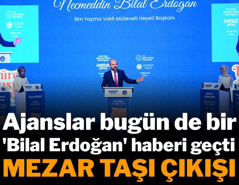 Ajanslar bugün de bir Bilal Erdoğan haberi geçti: "Mezar taşı çıkışı"