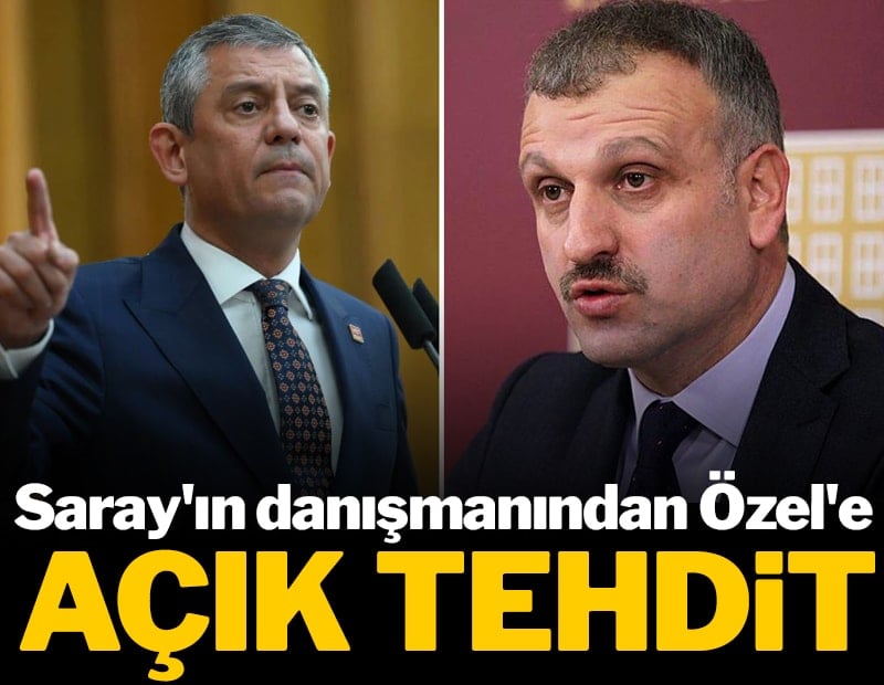 Saray'ın danışmanından Özgür Özel'e açık tehdit