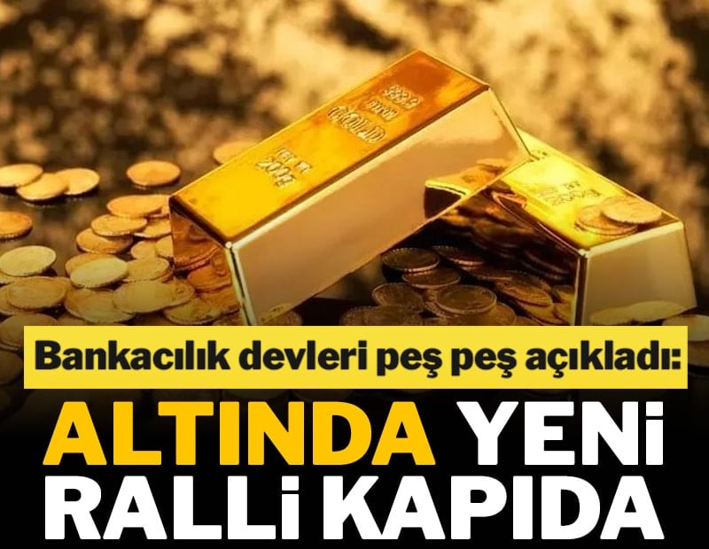 Bankacılık devleri peş peş açıkladı: Altında yeni ralli kapıda