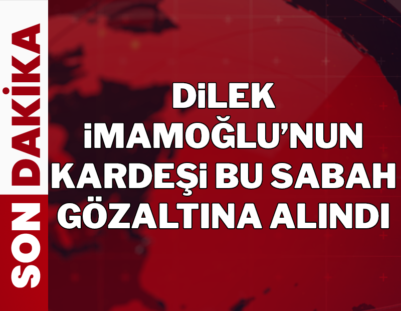Dilek İmamoğlu'nun kardeşi Ali Kaya gözaltına alındı