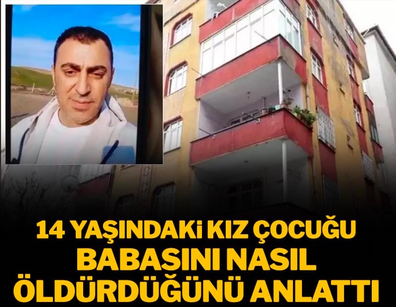 14 yaşındaki kız çocuğu, babasını nasıl öldürdüğünü anlattı