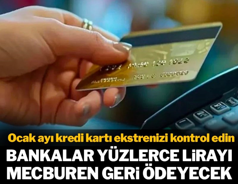 Ocak ayı kredi kartı ekstrenizi kontrol edin: Bankalar yüzlerce lirayı geri ödemek zorunda