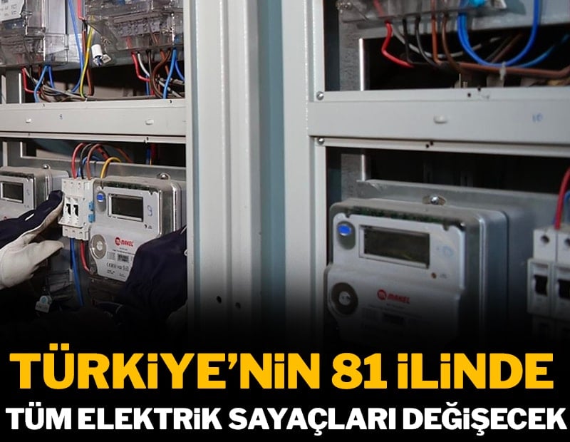 Türkiye'nin 81 ilinde milyonlarca elektrik sayacı tek tek sökülecek