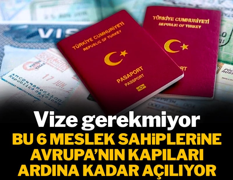 Vize sınırı bu 6 meslek için tarih oluyor