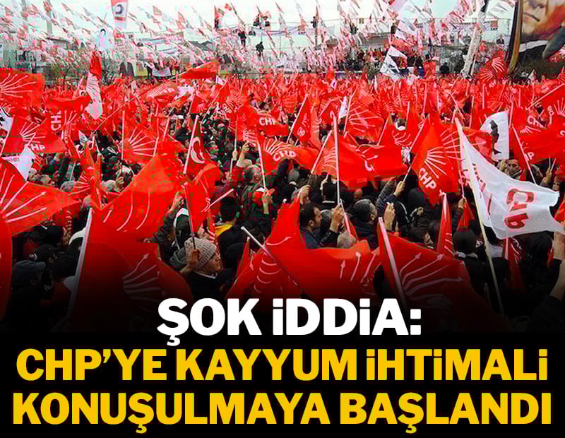 Şok iddia: CHP'ye kayyum ihtimali konuşulmaya başlandı