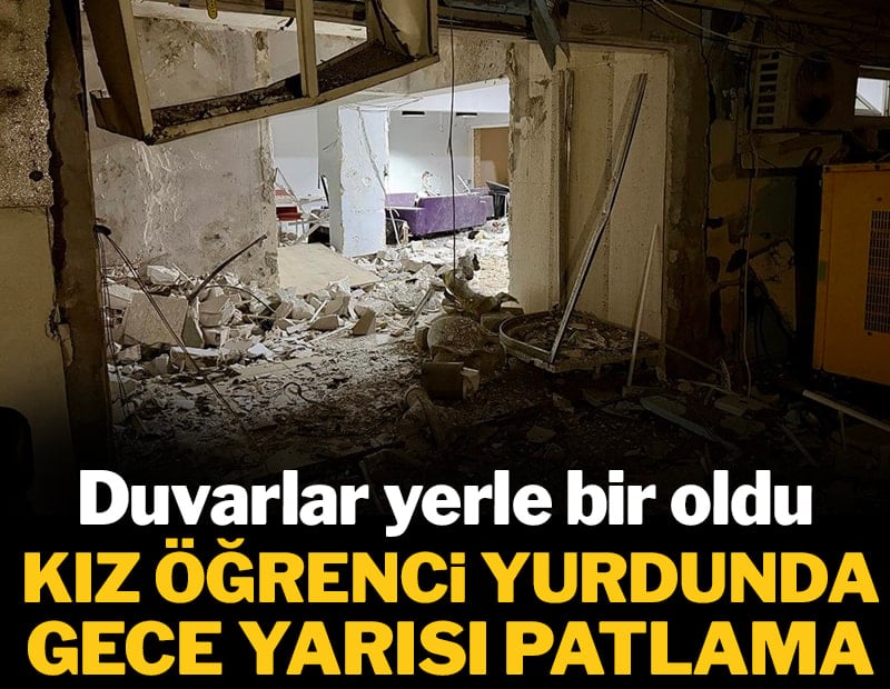 Kız öğrenci yurdunda patlama: Duvarlar yerle bir oldu
