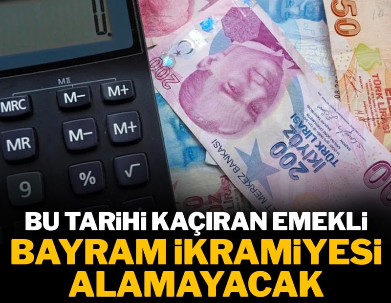 Bu tarihi kaçıran emekli bayram ikramiyesi alamayacak