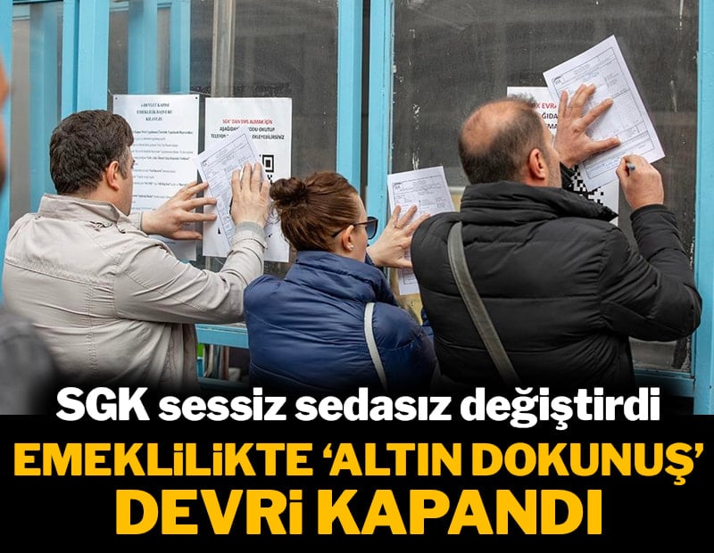 SGK sessiz sedasız değiştirdi: Emeklilikte altın dokunuş devri kapandı