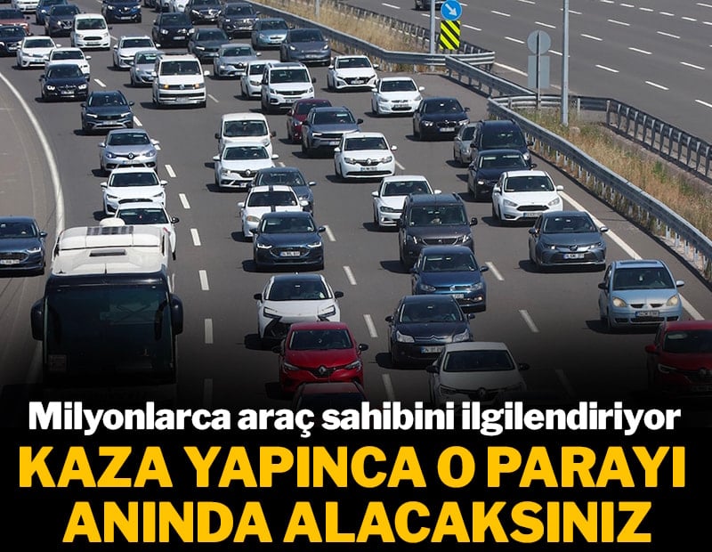 Milyonlarca araç sahibini ilgilendiriyor: Kaza yapınca o parayı anında alacaksınız