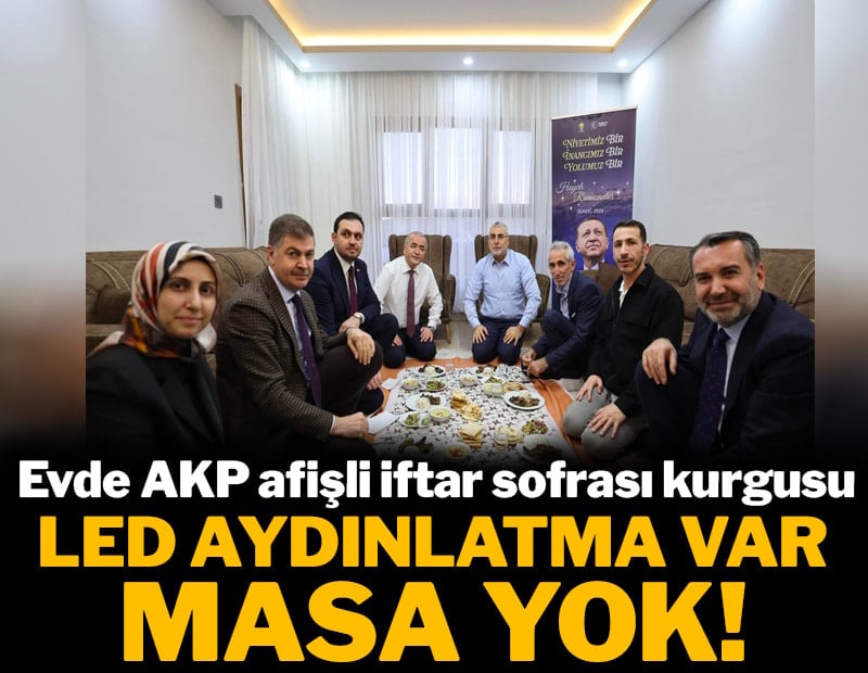 LED aydınlatma var, masa yok! Evde AKP afişli iftar sofrası