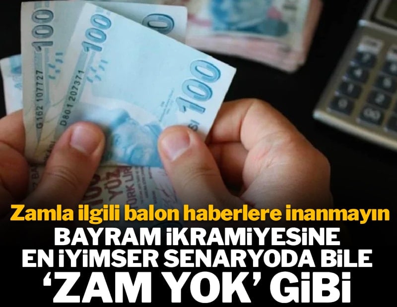 Zamla ilgili balon haberlere inanmayın: Bayram ikramiyesine en iyimser senaryo bile 'zam yok' gibi