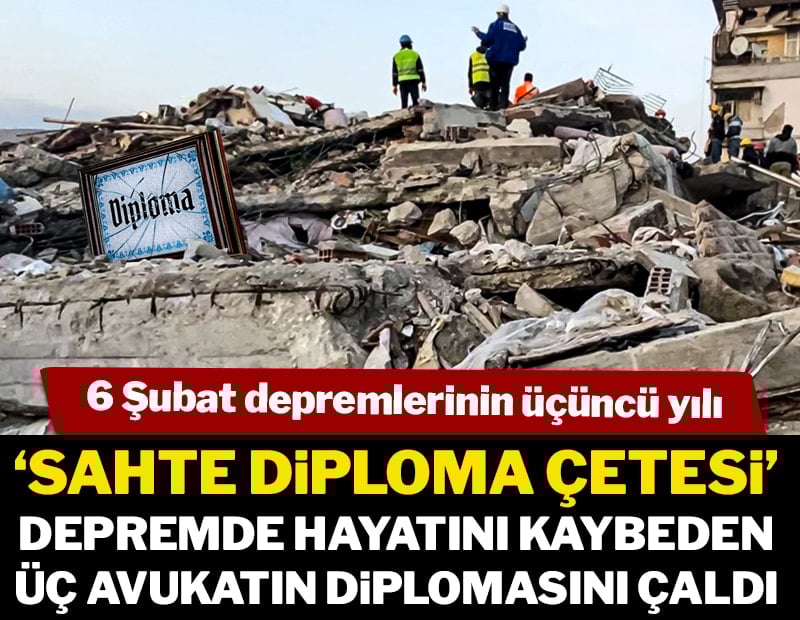 'Sahte diploma çetesi' 6 Şubat Depremi'nde hayatını kaybeden üç avukatın diplomasını çaldı