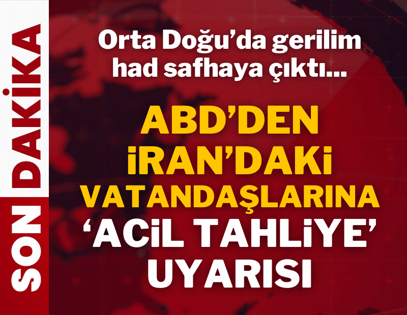 ABD'den İran'daki vatandaşlarına 'acil tahliye' uyarısı