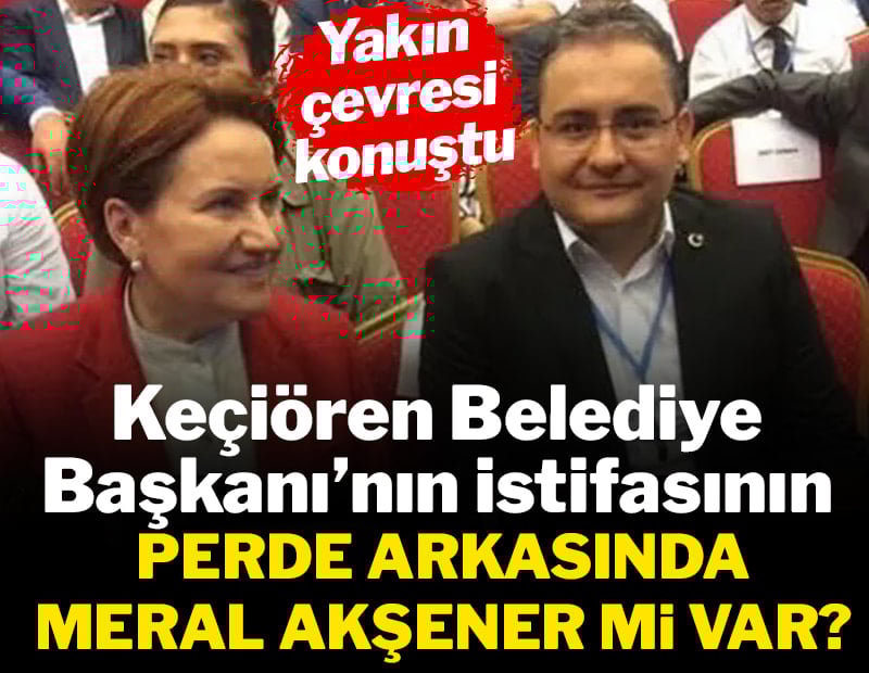Keçiören Belediye Başkanı Mesut Özarslan'ın istifasının perde arkasındaki isim Akşener mi? Sessizliği bozdular