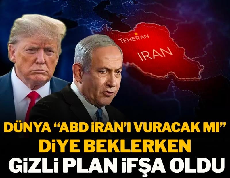 Dünya "ABD İran'ı vuracak mı" diye beklerken gizli plan ifşa oldu