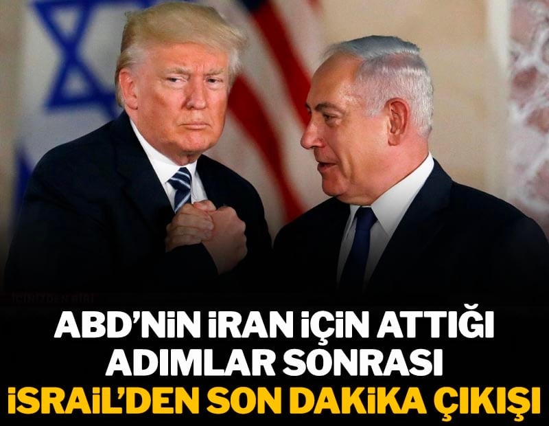 ABD'nin İran için attığı adımlar sonrası İsrail'den son dakika çıkışı