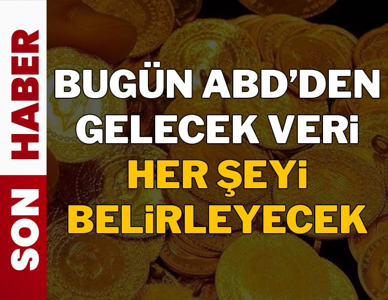 Bugün ABD'den gelecek veri her şeyi belirleyecek