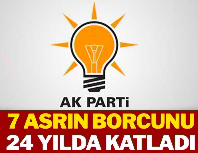 7 asrın borcunu 24 yılda katladı