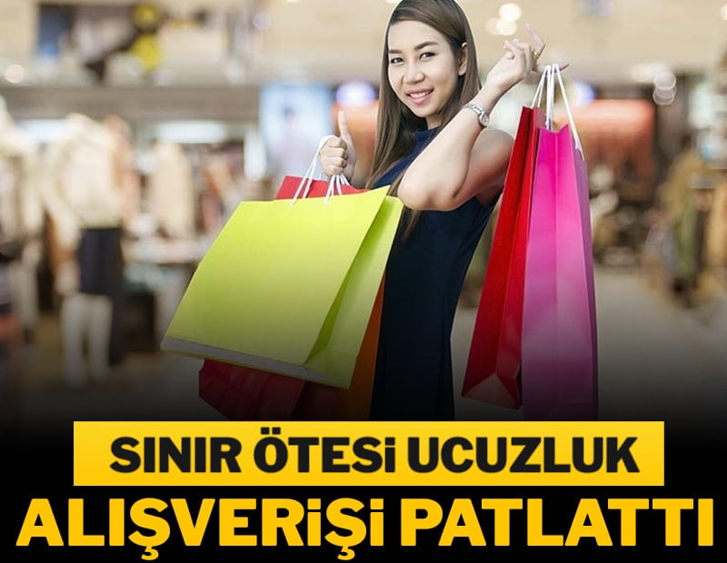 Sınır ötesi ucuzluk alışverişi patlattı