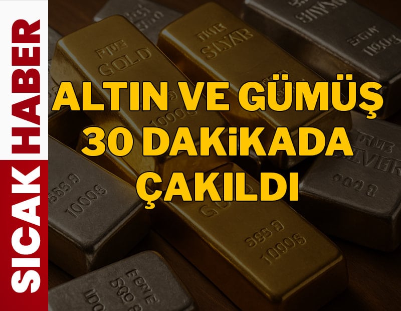 Altın ve gümüş 30 dakikada çakıldı