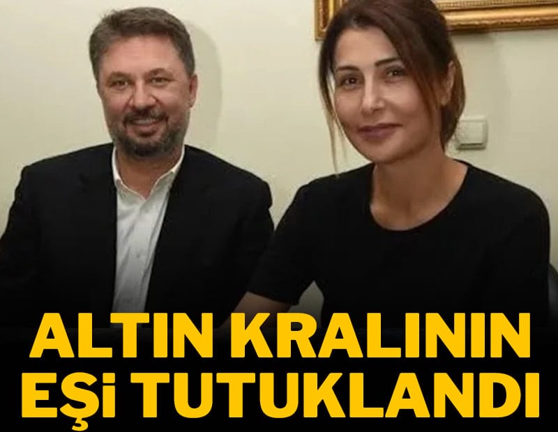 Altın kralının eşi tutuklandı
