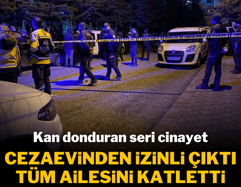 Cezaevinden izinli çıktı, aile katliamı yaptı; Annesi, kızını ve eşini öldürüp intihar etti