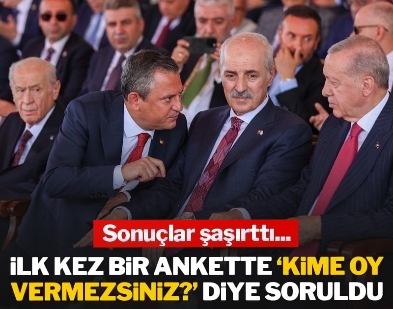 İlk kez bir ankette 'Kime oy vermezsiniz?' diye soruldu! Sonuçlar şaşırttı