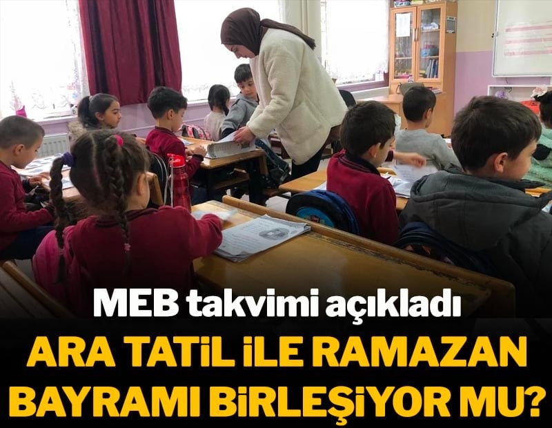 Ara tatil ile Ramazan Bayramı birleşiyor mu: MEB takvimi açıkladı