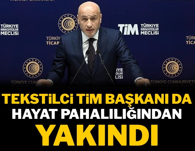 Tekstilci TİM Başkanı da hayat pahalılığından yakındı