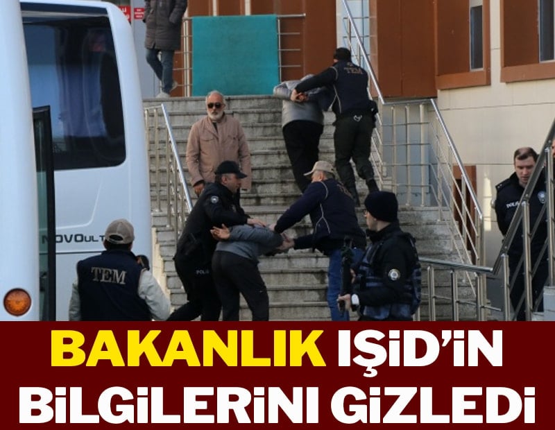 Bakanlık IŞİD’in bilgilerini gizledi