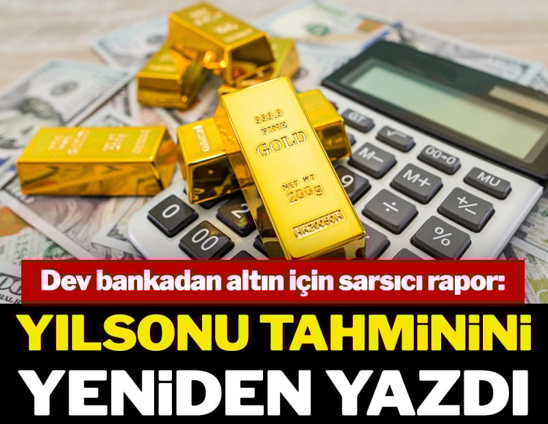 Dev bankadan altın için sarsıcı rapor: Yılsonu tahminini yeniden yazdı
