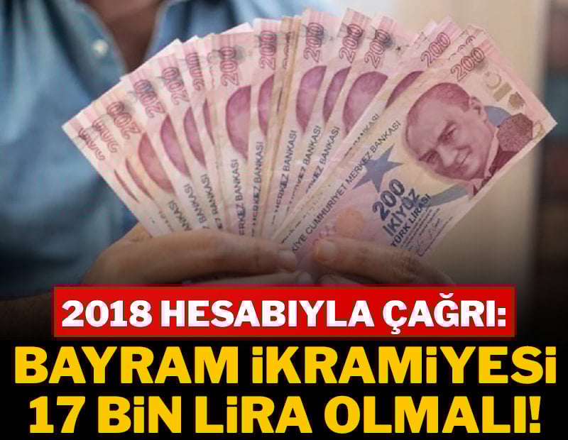 'Bayram ikramiyesi 17.407 TL olmalı'