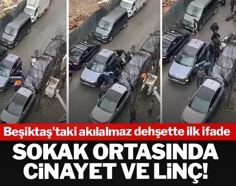 Beşiktaş'ta akılalmaz dehşette ilk ifade