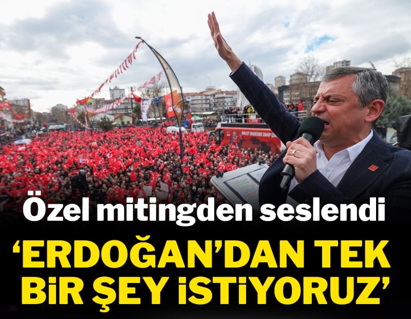 Özgür Özel: Erdoğan'dan tek bir şey istiyoruz