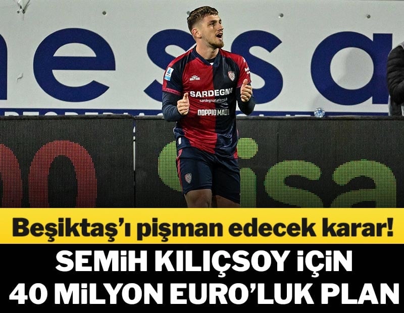 Semih Kılıçsoy için karar verildi! 40 milyon Euro'luk plan