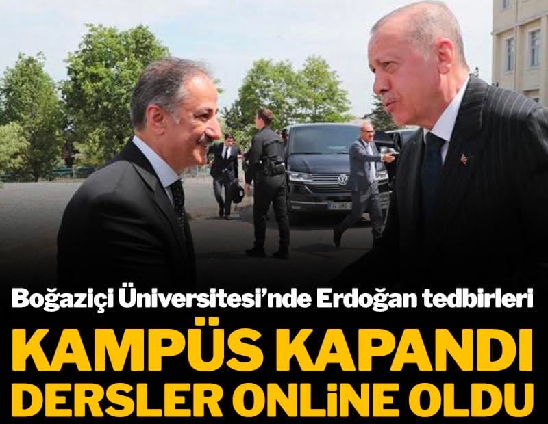 Boğaziçi Üniversitesi'ne Erdoğan tedbirleri iddiası! Kampüs kapatıldı, dersler online oldu