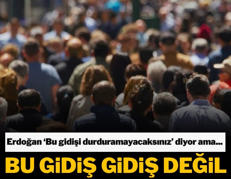 Bu gidiş hiç iyi değil durdurulmalı