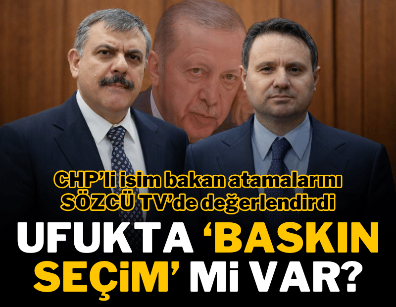 Bakan atamaları baskın seçim sinyali mi? CHP'li Murat Bakan Sözcü TV'ye anlattı