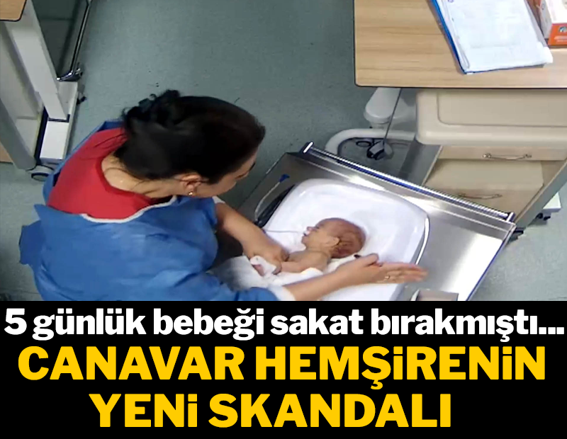 5 günlük bebeği sakat bırakan hemşirenin bir bebeği daha dövdüğü görüntüler ortaya çıktı