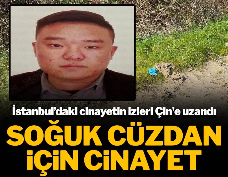 Soğuk cüzdan için cinayet! İstanbul’daki cinayetin izleri Çin'e uzandı