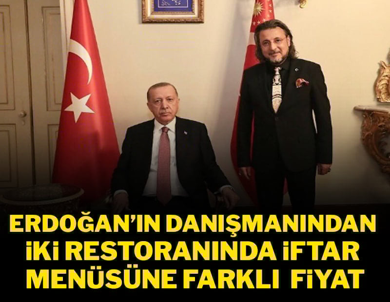 Erdoğan'ın danışmanından iki restoranında iki farklı iftar menüsü fiyatı