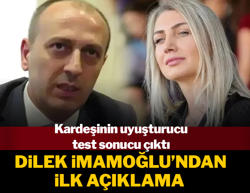Dilek İmamoğlu'nun kardeşinin uyuşturucu test sonucu belli oldu