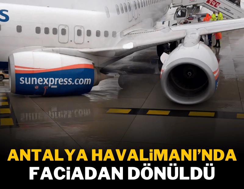 Antalya'da Kalkışa hazırlanan uçağın tekerlekleri yerinden çıktı