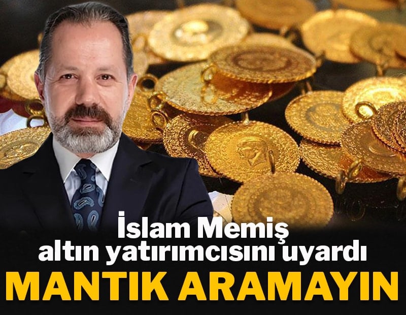 İslam Memiş altın yatırımcısını uyardı: Mantık aramayın