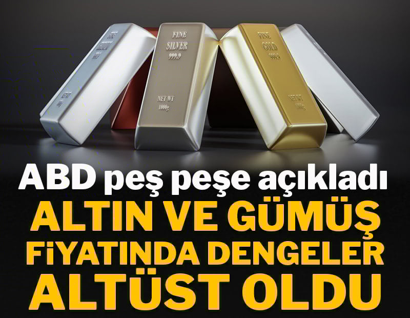 ABD peş peşe açıkladı: Altın ve gümüşte dengeler altüst oldu