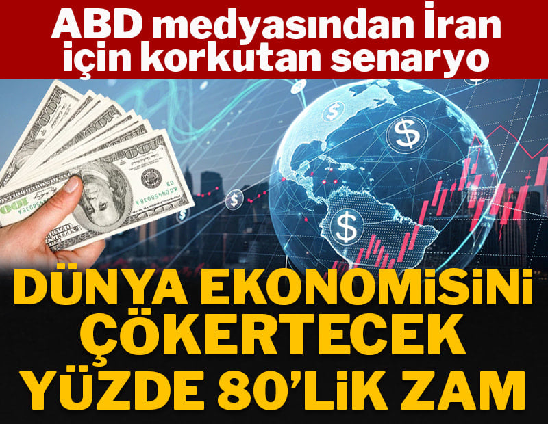 ABD medyasından İran için korkutan senaryo: Dünya ekonomisini çökertecek yüzde 80'lik zam
